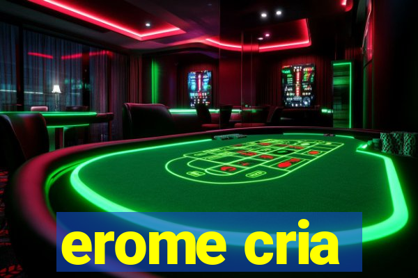 erome cria